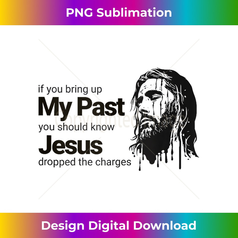 QR-20231219-7656_If You Bring Up My Past You Should Know Jesus Dropped Charge Tank Top 1.jpg
