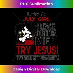 i am a july girl please don't try me try jesus t - minimalist sublimation digital file - reimagine your sublimation pieces