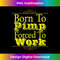 QU-20231219-1101_Born To Pimp Funny T-shirt Nerdy Pimpin Wannabe 0034.jpg