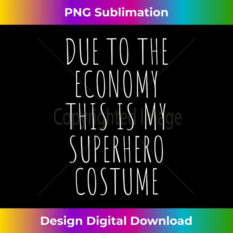 QU-20231219-3433_Due To The Economy This Is My Superhero Costume Easy.jpg