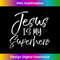 RB-20231219-2796_Cute Jesus Gifts Christian Quote Fun Jesus is My Superhero.jpg