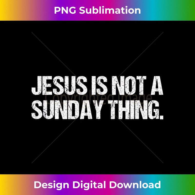 RB-20231219-8629_Jesus is Not A Sunday Thing Christian Quote Design and Gift 1.jpg