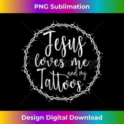jesus loves me and my tattoos t- for tattooed christi - eco-friendly sublimation png download - rapidly innovate your artistic vision