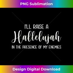i'll raise a hallelujah s christian jesus religio - luxe sublimation png download - enhance your art with a dash of spice