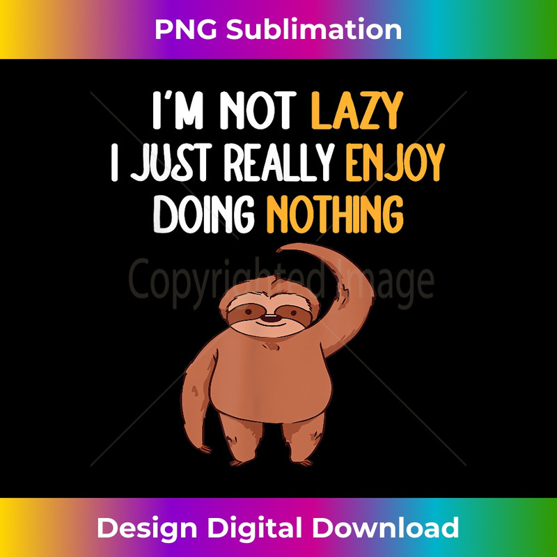 RD-20231219-7514_I'm Not Lazy I Just Really Enjoy Doing Nothing Sloth Lovers 1602.jpg