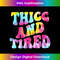 RG-20231219-14691_Thicc And Tired Funny Saying Groovy Women Thicc & Tired 2981.jpg