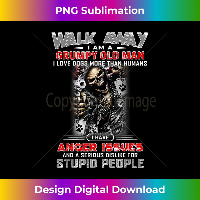RJ-20231219-15701_Walk Away I Am A Grumpy Old Man I Love Dogs More Than 1117.jpg