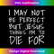 RN-20231219-14865_This I May Not Be Perfect But Jesus Thinks Im To Die T shirt 1.jpg