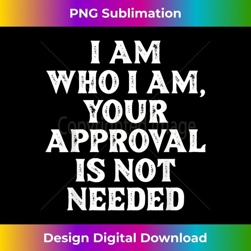 RP-20231219-6756_I Am Who I Am Your Approval Is Not Needed Apparel 1531.jpg