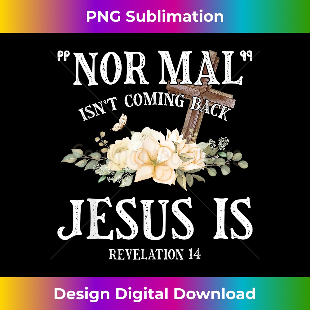 RS-20231219-11330_Normal Isn't Coming Back But Jesus Is Revelation 14 Flower 1.jpg