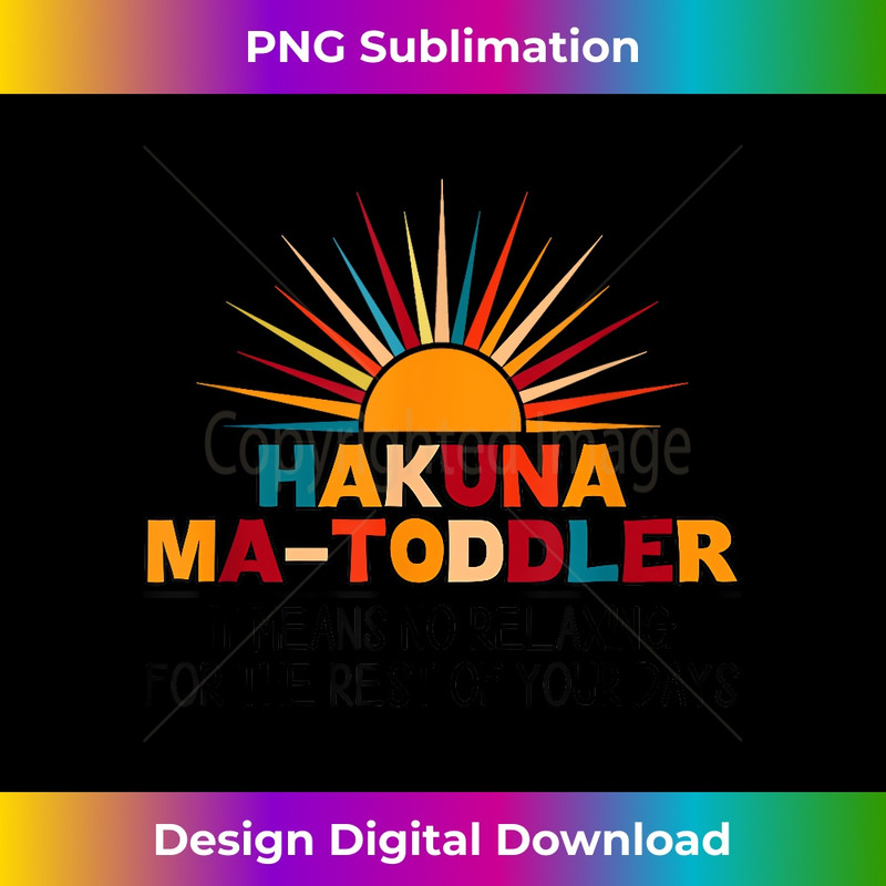 RS-20231219-6262_Hakuna Ma Toddler It Means No Relaxing Funny Toddler Mom 0152.jpg