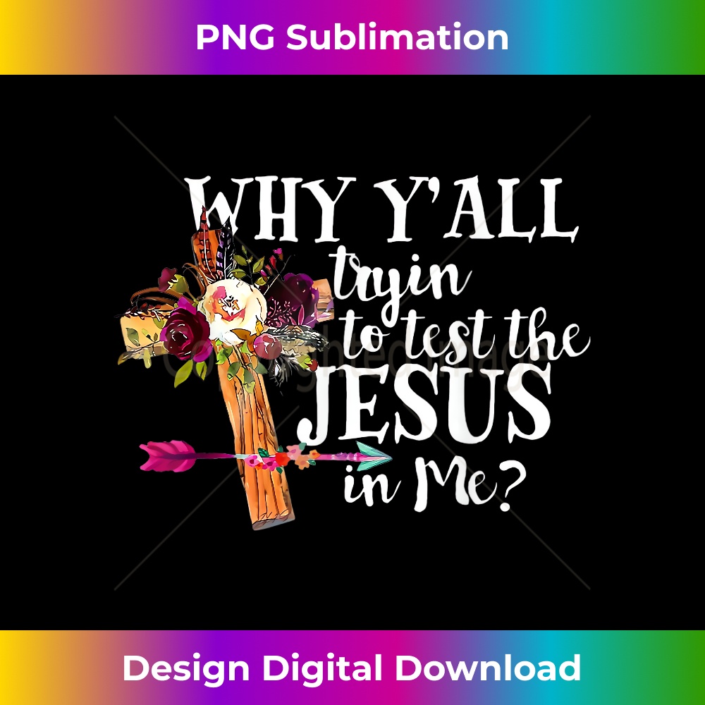 RV-20231219-15924_Why Y'all Trying to Test the Jesus in Me Christian Quote Tee.jpg