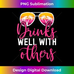funny drinking quote girls trip drinks well with others - bespoke sublimation digital file - infuse everyday with a celebratory spirit