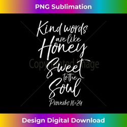 kind words are like honey sweet to the soul proverbs - chic sublimation digital download - craft with boldness and assurance