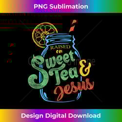 raised on sweet tea & jesu - innovative png sublimation design - craft with boldness and assurance