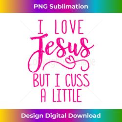 i love jesus but i cuss a littl - chic sublimation digital download - challenge creative boundaries