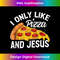 SB-20231219-7251_I Only Like Pizza And Jesus Funny Pizza Lover Christian Tank Top.jpg