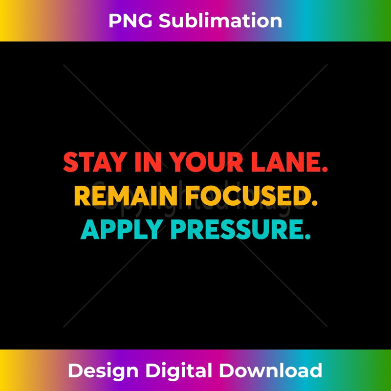 SE-20231219-14132_Stay In Your Lane Remain Focused Apply Pressure 2869.jpg