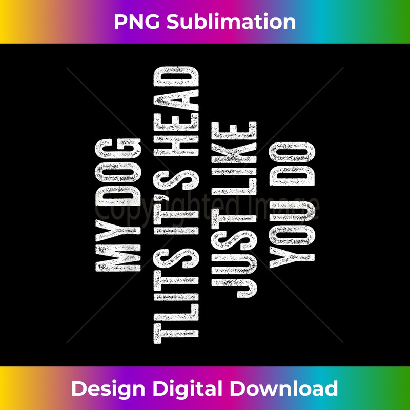 SF-20231219-10954_My Dog Tilts His Head Just Like You Retro Funny Dog Lover 0675.jpg