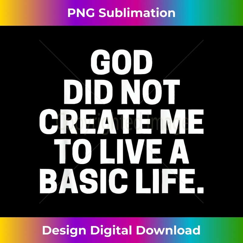 SF-20231219-5978_God Did Not Create Me To Live A Basic Life Quote 1343.jpg