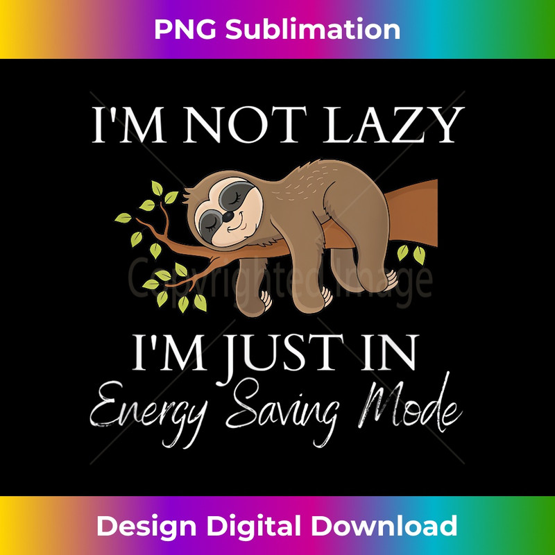 SI-20231219-7518_I'm Not Lazy I'm Just In Energy Saving Mode Funny Sloth 1608.jpg