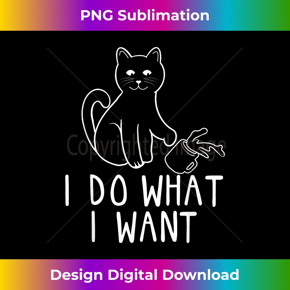 SJ-20231219-6831_I Do What I Want - Funny Cat Lover Kitten Kitty 0470.jpg