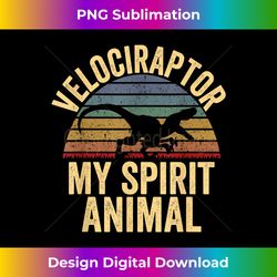 Velociraptor Is My Spirit Animal Dinosaur Gift - Deluxe PNG Sublimation Download - Enhance Your Art with a Dash of Spice