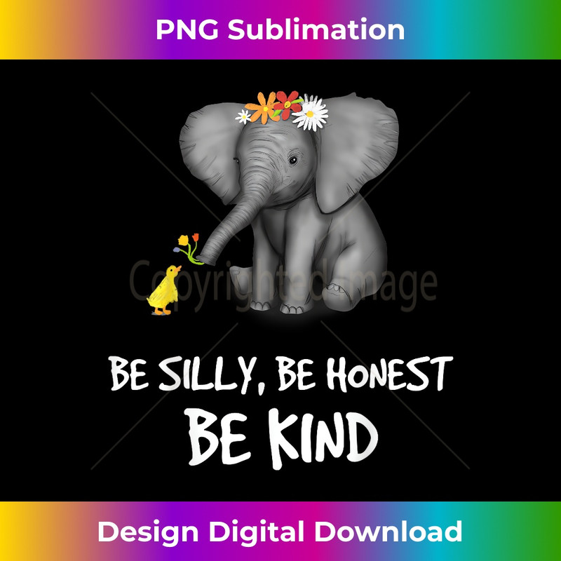 SO-20231219-674_Be Silly Be Honest Be Kind Elephants Clothes Gift Elephant 0285.jpg