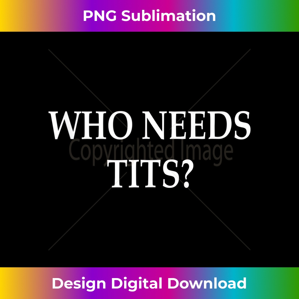 SR-20231219-15910_Who Needs Tits With An Ass Like This (front+back) Tank Top 1.jpg