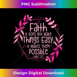 faith it does not make things easy it makes them possible tank t - minimalist sublimation digital file - elevate your style with intricate details