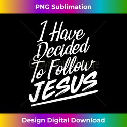 i have decided to follow jesus christi - crafted sublimation digital download - spark your artistic genius