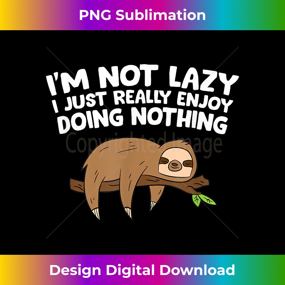 TD-20231219-14991_Tired Sloth I'm Not Lazy I Just Enjoy Doing Nothing Sloths 3745.jpg