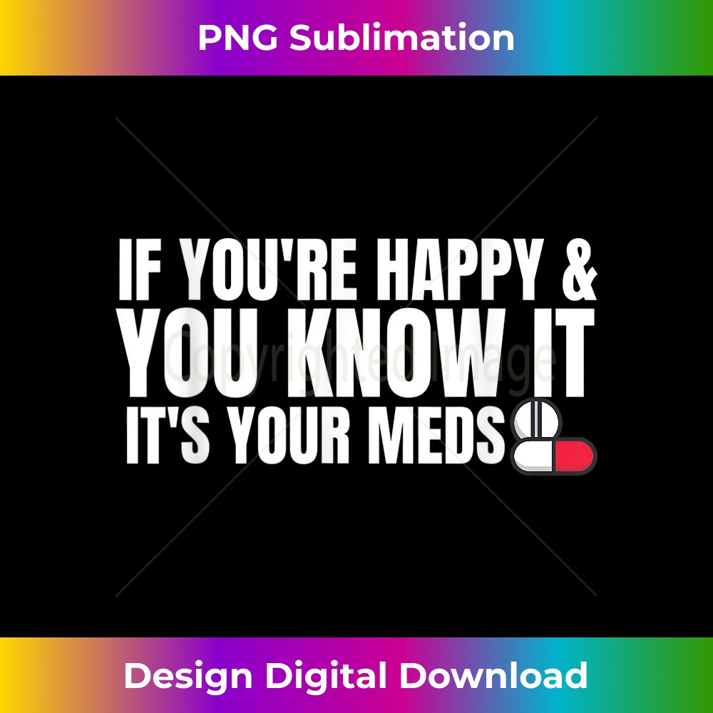 TF-20231219-4960_Funny If You're Happy and You Know It It's Your Meds 0030.jpg