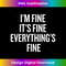 TG-20231219-7480_I'm Fine, It's Fine, Everything's Fine Sarcastic Funny 1587.jpg