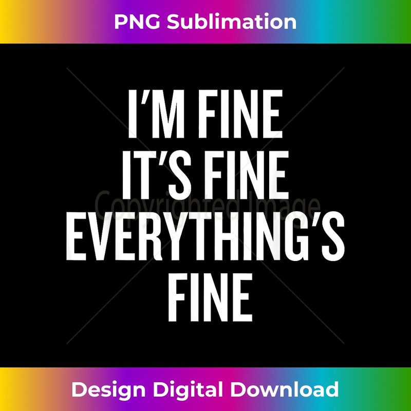 TG-20231219-7480_I'm Fine, It's Fine, Everything's Fine Sarcastic Funny 1587.jpg