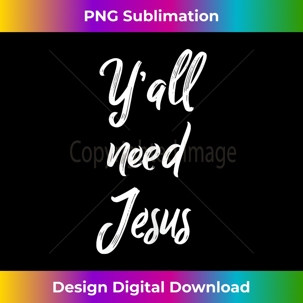 TM-20231219-16973_Yall Need Jesus Southern Saying Funny.jpg