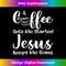 TM-20231219-2178_Coffee Get Me Started Jesus Keep Me Going Christian 1.jpg