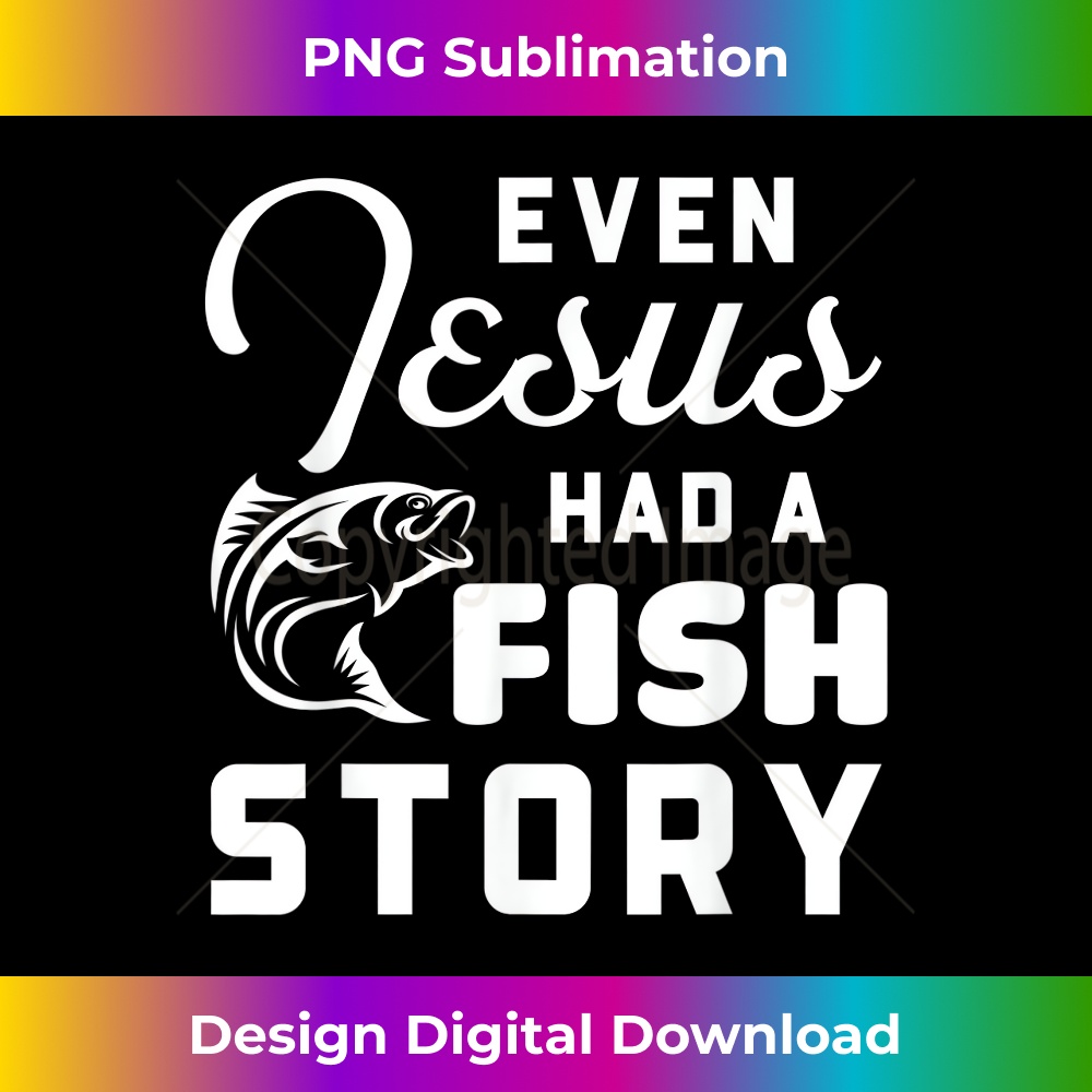 TN-20231219-3772_Even Jesus Had A Fish Story Christian Fishing Lover Funny.jpg