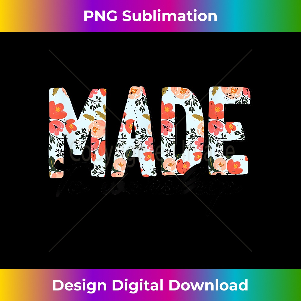 TQ-20231219-10341_Made To Worship Christian Faith Jesus God Lover Floral.jpg