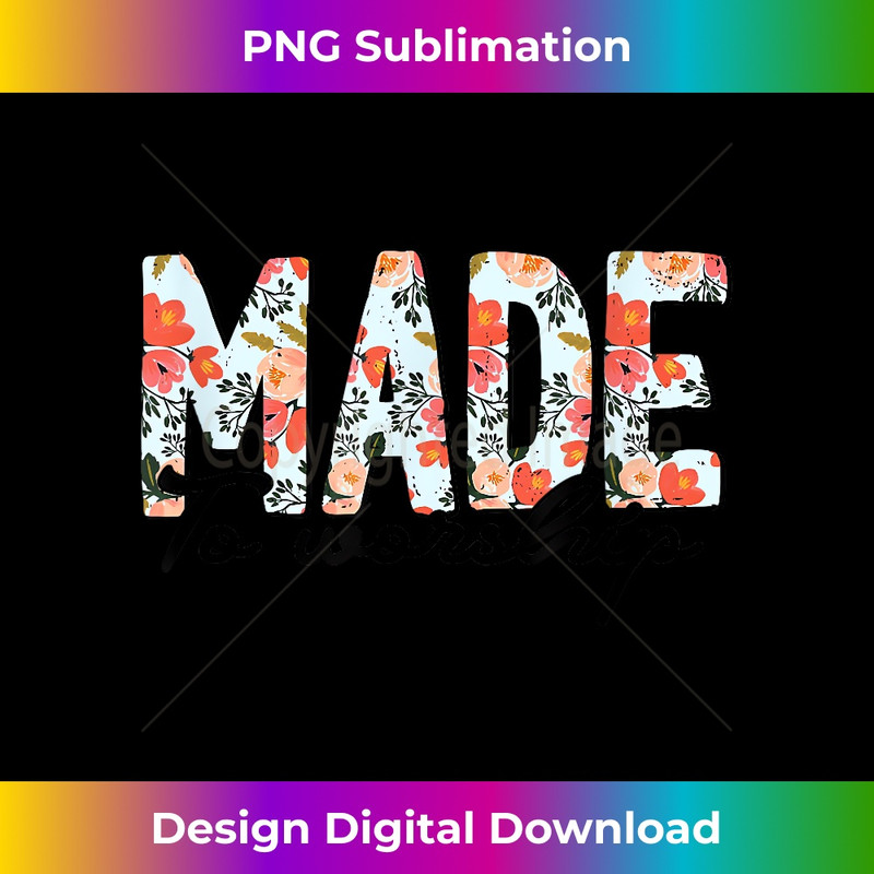 TQ-20231219-10341_Made To Worship Christian Faith Jesus God Lover Floral.jpg