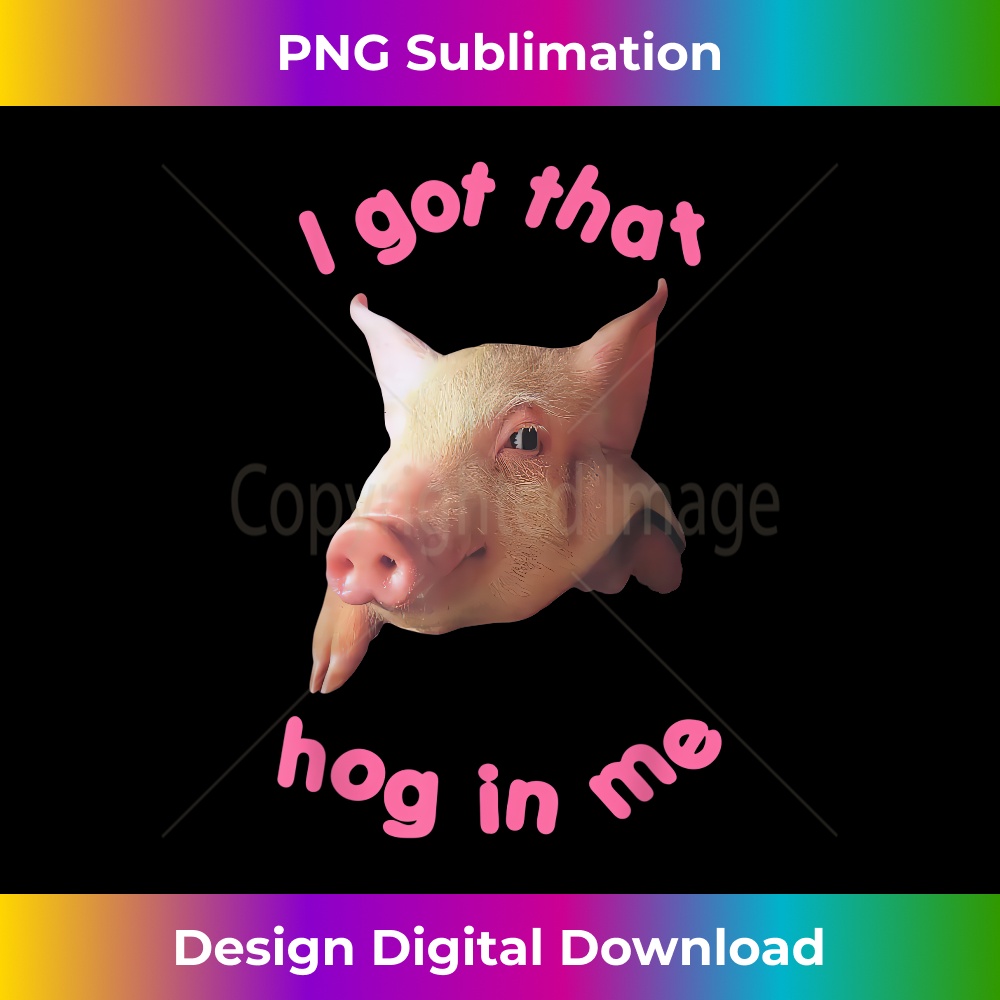 TV-20231219-6878_I Got That Hog In Me Cute Pig Funny Tee For Pig Lover 1556.jpg