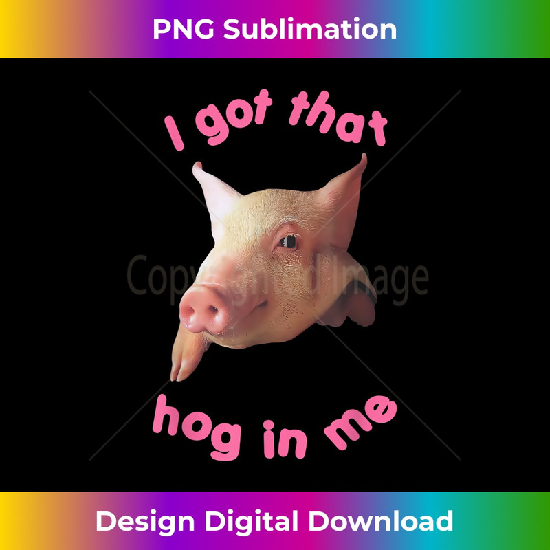 TV-20231219-6878_I Got That Hog In Me Cute Pig Funny Tee For Pig Lover 1556.jpg