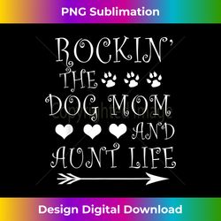 rockin' the dog mom and aunt life - dog lovers gift - bohemian sublimation digital download - ideal for imaginative endeavors