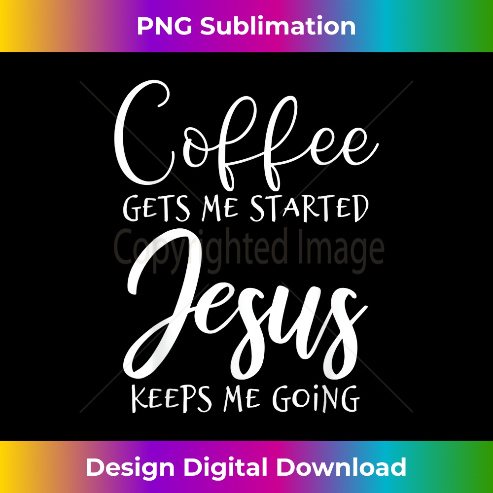 TW-20231219-2182_Coffee Gets Me Started Jesus Keeps Me Going Christian 1.jpg