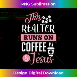 this realtor runs on coffee & jes - sophisticated png sublimation file - challenge creative boundaries