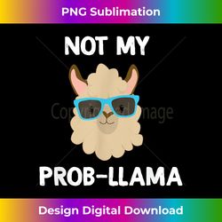 llama t - not my prob-llama! funny llama - bohemian sublimation digital download - reimagine your sublimation pieces