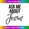 UI-20231219-368_Ask Me About Jesus Vintage Faith Christian T- God 1.jpg