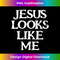 UK-20231219-8807_Jesus looks like me Love Faith Hope funny Gift for Christian 1.jpg