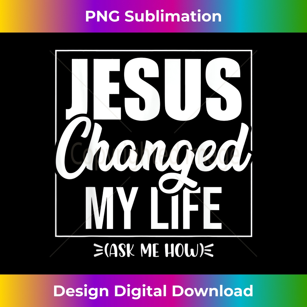 UO-20231219-8055_Jesus Changed My Life Ask Me How Christian Prayer Jesus.jpg