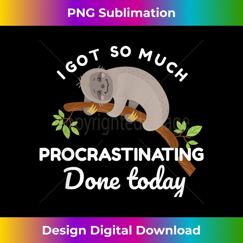 UR-20231219-2879_Cute Sloth I Got So Much Procrastinating Done Today 0596.jpg